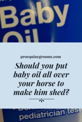 don't use baby oil on your horse for shedding 